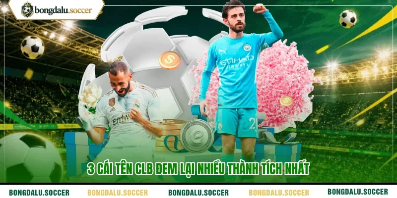 3 cái tên CLB đem lại nhiều thành tích nhất