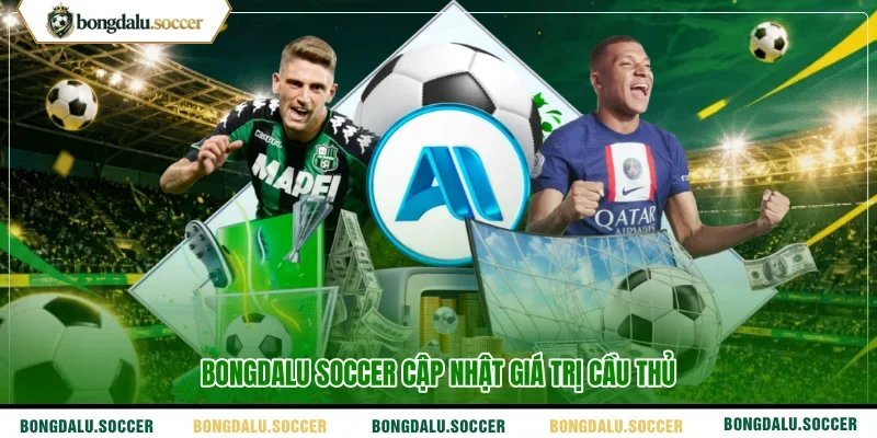 BONGDALU SOCCER cập nhật giá trị cầu thủ