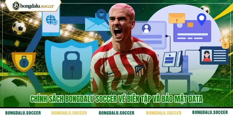 Chính sách BONGDALU SOCCER về biên tập và bảo mật data