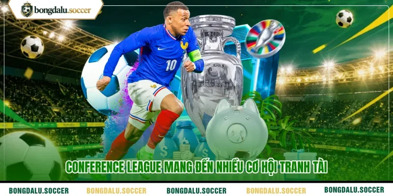 Conference League mang đến nhiều cơ hội tranh tài