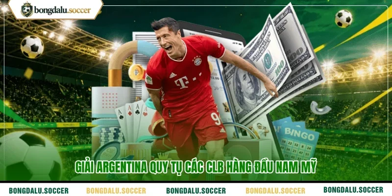 Giải Argentina quy tụ các CLB hàng đầu Nam Mỹ