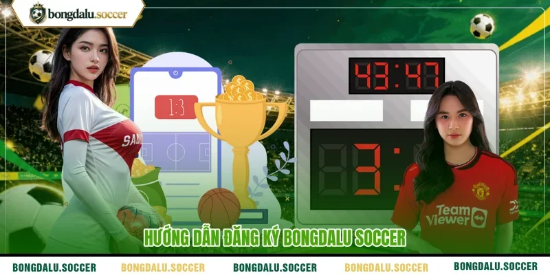 Hướng dẫn đăng ký Bongdalu Soccer 