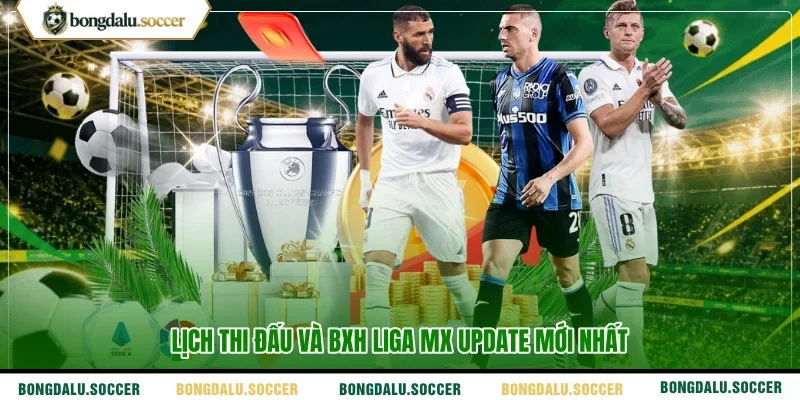Lịch thi đấu và BXH Liga MX update mới nhất