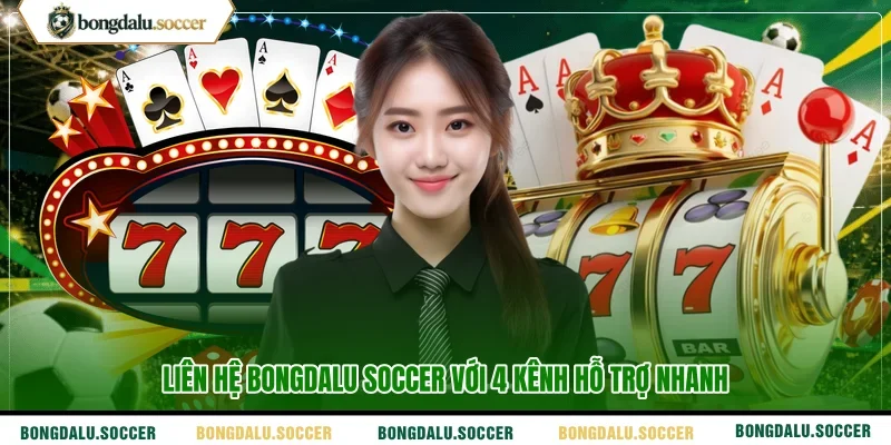 Liên hệ BONGDALU SOCCER với 4 kênh hỗ trợ nhanh