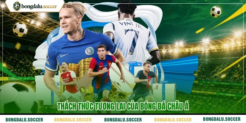 Thách thức tương lai của bóng đá châu Á