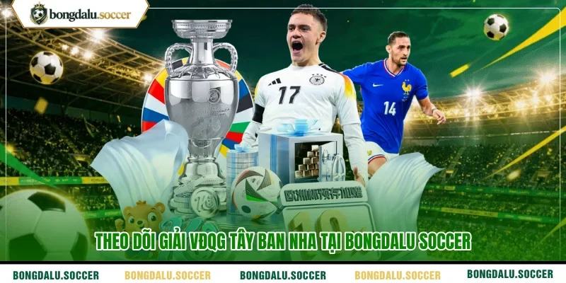 Theo dõi giải VĐQG Tây Ban Nha tại Bongdalu Soccer 