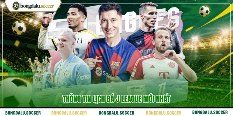 Thông tin lịch đá J League mới nhất