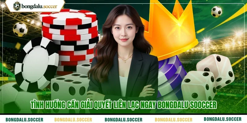 Tình huống cần giải quyết liên lạc ngay BONGDALU SOOCCER