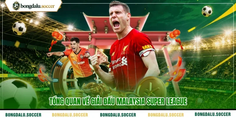 Tổng quan về giải đấu malaysia super league