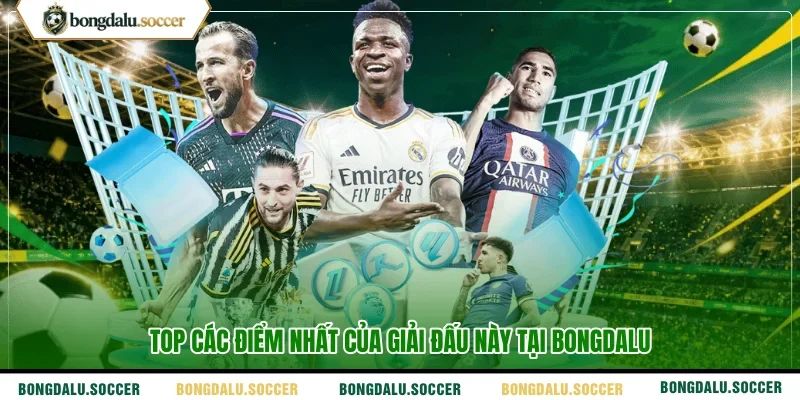 Top các điểm nhất của giải đấu này tại Bongdalu 