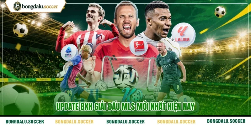 Update BXH giải đấu MLS mới nhất hiện nay